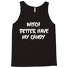 witch better have my candy Tank Top