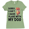 SORRY, I CAN I HAVE PLANS WITH MY DOG Ladies Fitted T-Shirt