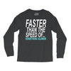 faster than the speed of something slower Long Sleeve Shirts