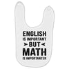 English Is Important But Math Is Importanter Baby Bibs