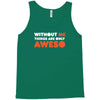 without me things are you aweso Tank Top