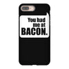 you had me at bacon iPhone 8 Plus Case