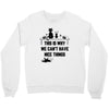 This Is Why We Can't Have Nice Things Crewneck Sweatshirt