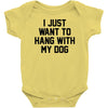 i just want to hang with my dog Baby Bodysuit