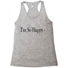 i'm so happy Racerback Tank