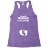 I've Been Creating A Tiny Human What Have You Been Doing Today Racerback Tank
