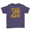 y'all need to use the force Youth Tee