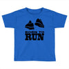 born to run Toddler T-shirt