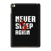 Never Sleep Again iPad Mini 4