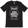 zero hoots given T-Shirt