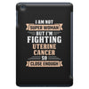 I am Not Super Woman But I'm Fighting Uterine Cancer So Close Enough iPad Mini