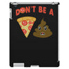 don't be a pizza of shit poop iPad 3 and 4 Case