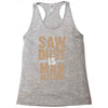saw dust is man glitter Racerback Tank