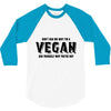 Don't Ask Me Why I'm A Vegan Ask Yourself Why You're Not 3/4 Sleeve Shirt
