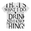 that what i do i drink and i know things All Over Women's T-shirt