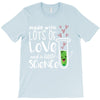 Made With Lots Of Love And a Little Science T-Shirt