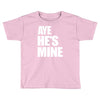 ayehe's mine Toddler T-shirt