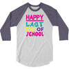 Happy Last Day of School 3/4 Sleeve Shirt