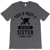 This Is What A Bad Ass Sister Looks Like T-Shirt