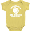 you look like a bad decision come on over here Baby Onesie