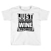 Just One More Wine I Promise Toddler T-shirt