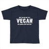 Don't Ask Me Why I'm A Vegan Ask Yourself Why You're Not Toddler T-shirt