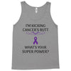 I Am Kicking Cancers Butt Whats Your Superpower? Tank Top