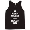 keep calm and teach on Tank Top