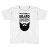 with great beard comes great responsibility Toddler T-shirt