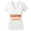 bacon makes everything better Women's V-Neck T-Shirt