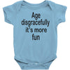 age disgracefully its more fun Baby Bodysuit
