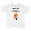 make my t shirt great again Toddler T-shirt