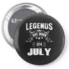 Legends Are Born In July Pin-back button