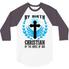 By Birth Christian By the Grace of God 3/4 Sleeve Shirt