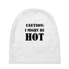 caution i might be hot Baby Beanies