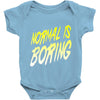 normal is boring Baby Onesie