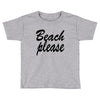 beach please Toddler T-shirt