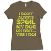 i don't always spoil my dog Ladies Fitted T-Shirt