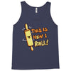this İs how i roll Tank Top