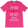 i'm your father's day gift mom says you're welcome, T-Shirt