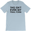 this isn't even my final form T-Shirt