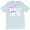 watch me whip watch me bake bake T-Shirt