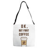 Ok But First Coffee Adjustable Strap Totes
