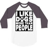 I LIKE DOGS MORE THAN PEOPLE 3/4 Sleeve Shirt