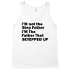 I&rsquo;M not the Step Father I&rsquo;M The Father That STEPPED UP Tank Top