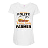 I Was Once A Polite Well Mannered Young Lady And The I Became A Farmer Maternity Scoop Neck T-shirt