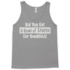 did you have a bowl of stupid for breakfast Tank Top