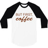 but first coffee 3/4 Sleeve Shirt