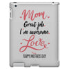 Mom Great Job I m Awesome Love Happy Mother's Day iPad 3 and 4 Case