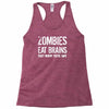 ombies eat brains so you're safe Racerback Tank
